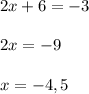 2x+6=-3\\\\&#10;2x=-9\\\\&#10;x=-4,5