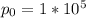 p_{0} =1 *10^{5}