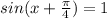 sin(x+\frac{\pi}{4})=1