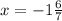 x=-1\frac{6}{7}