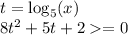 t=\log_5 (x)\\ 8t^2 +5t + 2 = 0