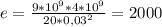 e =\frac{9*10^9*4*10^{9}}{20*0,03^2} = 2000