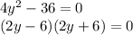 4y {}^{2} - 36 = 0 \\ (2y - 6)(2y + 6) = 0 \\