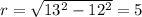 r=\sqrt{13^2-12^2}=5