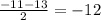 \frac{-11-13}{2} = -12