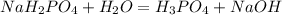 NaH_2PO_4 + H_2O = H_3PO_4 + NaOH