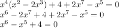 x^4(x^2-2x^3)+4+2x^7-x^5=0 \\ x^6-2x^7+4+2x^7-x^5=0 \\ x^6-x^5+4=0