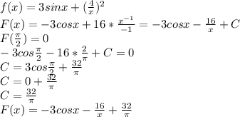 f(x) = 3sinx + (\frac{4}{x})^{2}\\ F(x) = -3cosx + 16*\frac{x^{-1}}{-1} = - 3cosx - \frac{16}{x} + C\\ F(\frac{\pi}{2}) = 0\\ - 3cos\frac{\pi}{2} - 16*\frac{2}{\pi} + C= 0\\ C = 3cos\frac{\pi}{2} + \frac{32}{\pi} \\ C = 0 + \frac{32}{\pi} \\ C = \frac{32}{\pi} \\ F(x) = - 3cosx - \frac{16}{x} + \frac{32}{\pi} 