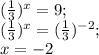 (\frac{1}{3})^x=9;\\ (\frac{1}{3})^x=(\frac{1}{3})^{-2};\\ x=-2