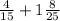 \frac{4}{15} + 1 \frac{8}{25}