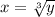 x=\sqrt[3]{y}