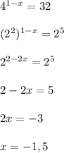 4^{1-x}=32\\\\(2^{2})^{1-x}=2^{5}\\\\2^{2-2x} =2^{5} \\\\2-2x=5\\\\2x=-3\\\\x=-1,5