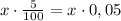 x\cdot \frac{5}{100}=x\cdot 0,05