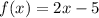 f(x)=2x-5