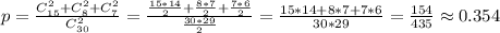 p=\frac{C^2_{15}+C^2_8+C^2_7}{C^2_{30}} =\frac{\frac{15*14}{2}+\frac{8*7}{2}+\frac{7*6}{2}}{\frac{30*29}{2} } =\frac{15*14+8*7+7*6}{30*29}=\frac{154}{435}\approx 0.354