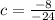 c = \frac{ - 8}{ - 24}