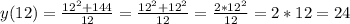 y(12) = \frac{12^2 +144}{12} = \frac{12^2 + 12^2}{12} = \frac{2*12^2}{12} = 2*12 = 24