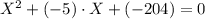  X^{2} + (-5) \cdot X + (-204) = 0