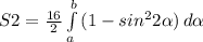 S2=\frac{16}{2}\int\limits^b_a {(1-sin^22\alpha)}\, d\alpha