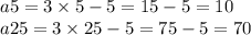 a5 = 3 \times 5 - 5 = 15 - 5 = 10 \\ a25 = 3 \times 25 - 5 = 75 - 5 = 70