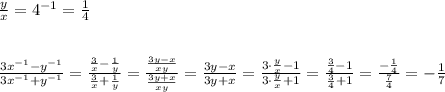 \frac{y}{x}=4^{-1}=\frac{1}{4}\\\\\\\frac{3x^{-1}-y^{-1}}{3x^{-1}+y^{-1}}=\frac{\frac{3}{x}-\frac{1}{y}}{\frac{3}{x}+\frac{1}{y}}=\frac{\frac{3y-x}{xy}}{\frac{3y+x}{xy}}=\frac{3y-x}{3y+x}=\frac{3\cdot \frac{y}{x}-1}{3\cdot \frac{y}{x}+1}=\frac{\frac{3}{4}-1}{\frac{3}{4}+1}=\frac{-\frac{1}{4}}{\frac{7}{4}}=-\frac{1}{7}