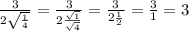 \frac{3}{2\sqrt{\frac{1}{4} } }=\frac{3}{2\frac{\sqrt{1}}{\sqrt{4}}}=\frac{3}{2\frac{1}{2} } =\frac{3}{1}=3