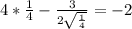 4*\frac{1}{4}-\frac{3}{2\sqrt{\frac{1}{4} } }=-2