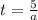 t = \frac 5a