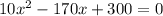 10x^2-170x+300=0