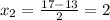 x_{2} = \frac{17-13}{2} =2