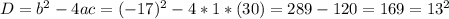 D=b^2-4ac = (-17)^2-4*1*(30)=289 - 120=169=13^2