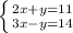 \left \{ {{2x+y=11} \atop {3x-y=14}} \right.