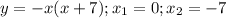 y=-x(x+7);x_1=0;x_2=-7