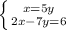 \left \{ {{x=5y} \atop {2x-7y=6}} \right.