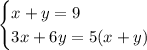\begin{cases}x+y=9\\ 3x+6y=5(x+y)\end{cases}