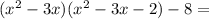 (x^2-3x)(x^2-3x-2)-8=