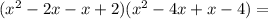 (x^2-2x-x+2)(x^2-4x+x-4)=