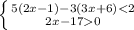 \left \{ {{{5(2x-1)-3(3x+6)<2} \atop {2x-170}} \right.