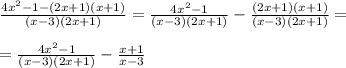 \frac{4x^2-1-(2x+1)(x+1)}{(x-3)(2x+1)}=\frac{4x^2-1}{(x-3)(2x+1)}-\frac{(2x+1)(x+1)}{(x-3)(2x+1)}=\\\\=\frac{4x^2-1}{(x-3)(2x+1)}-\frac{x+1}{x-3}