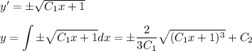 y'=\pm\sqrt{C_1x+1}\\ \\ y=\displaystyle \int \pm\sqrt{C_1x+1}dx=\pm\dfrac{2}{3C_1}\sqrt{(C_1x+1)^3}+C_2