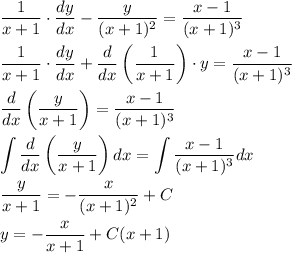 \dfrac{1}{x+1}\cdot\dfrac{dy}{dx}-\dfrac{y}{(x+1)^2}=\dfrac{x-1}{(x+1)^3}\\ \\ \dfrac{1}{x+1}\cdot \dfrac{dy}{dx}+\dfrac{d}{dx}\left(\dfrac{1}{x+1}\right)\cdot y=\dfrac{x-1}{(x+1)^3}\\ \\ \dfrac{d}{dx}\left(\dfrac{y}{x+1}\right)=\dfrac{x-1}{(x+1)^3}\\ \\ \displaystyle \int \dfrac{d}{dx}\left(\dfrac{y}{x+1}\right)dx=\int\dfrac{x-1}{(x+1)^3}dx\\ \\ \dfrac{y}{x+1}=-\dfrac{x}{(x+1)^2}+C\\ \\ y=-\dfrac{x}{x+1}+C(x+1)