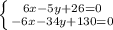 \left \{ {{6x-5y+26=0} \atop {-6x-34y+130=0}} \right.