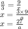 \frac{a}{3} = \frac{9}{x} \\ x = \frac{3 \times 9}{a} \\ x = \frac{27}{a}