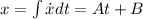 x = \int \dot{x} dt = A t + B