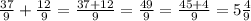 \frac{37}{9} + \frac{12}{9} = \frac{37 + 12}{9} = \frac{49}{9} = \frac{45 + 4}{9} = 5 \frac{4}{9}