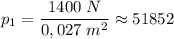 \displaystyle p_{1} = \frac{1400 \; N}{0,027 \; m^2} \approx 51852