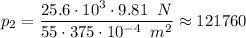 \displaystyle p_{2} = \frac{25.6 \cdot 10^3 \cdot 9.81 \;\; N}{55 \cdot 375 \cdot 10^{-4} \;\; m^2} \approx 121760