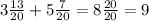 3\frac{13}{20}+5\frac{7}{20}=8\frac{20}{20}=9