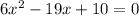 6x^2-19x+10=0