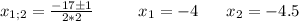 x_{1;2}=\frac{-17 \pm 1}{2*2} \ \ \ \ \ \ \ \ x_1=-4 \ \ \ \ \ x_2=-4.5